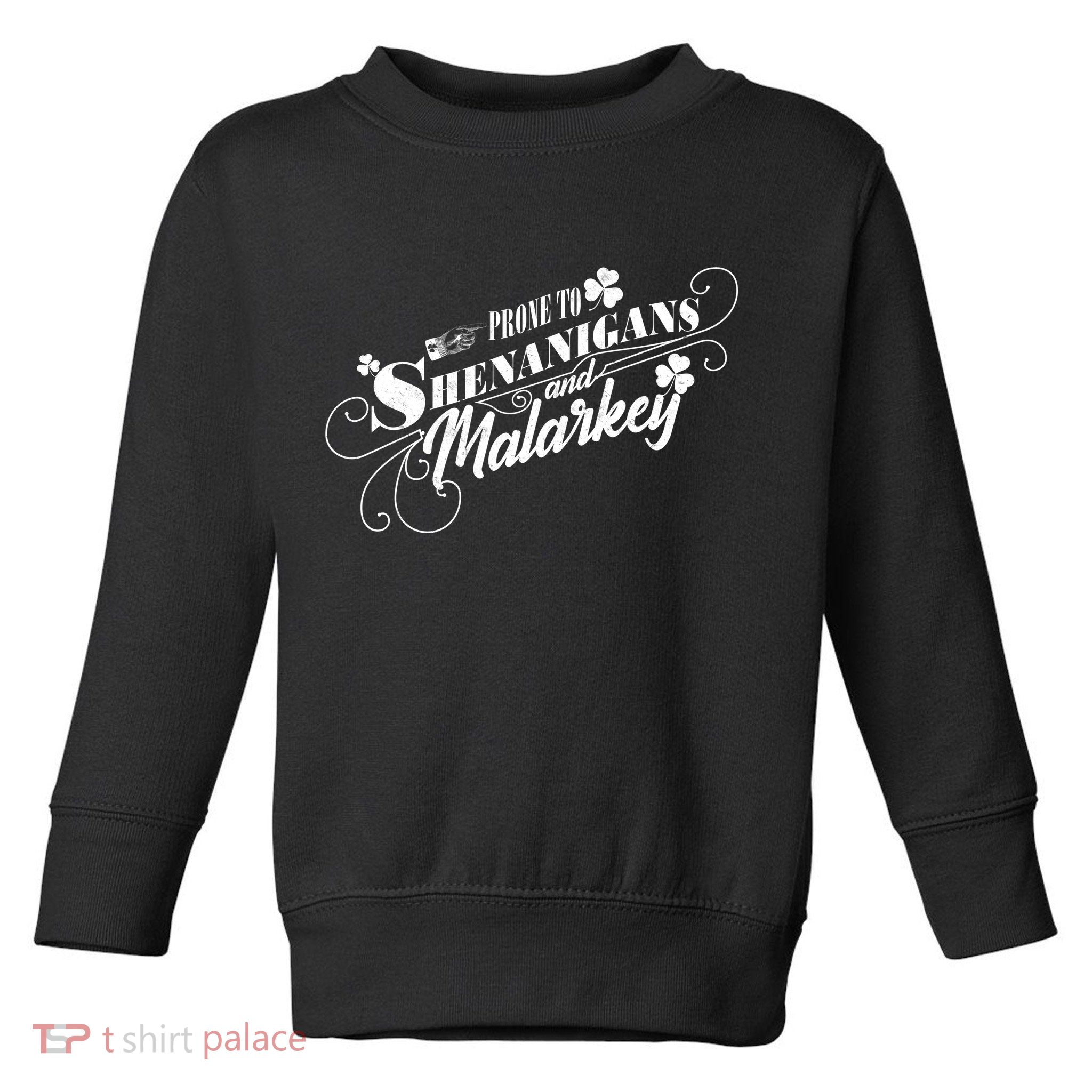 St Patrick's Day Prone To Shenanigans And Malarkey Toddler Sweatshirt