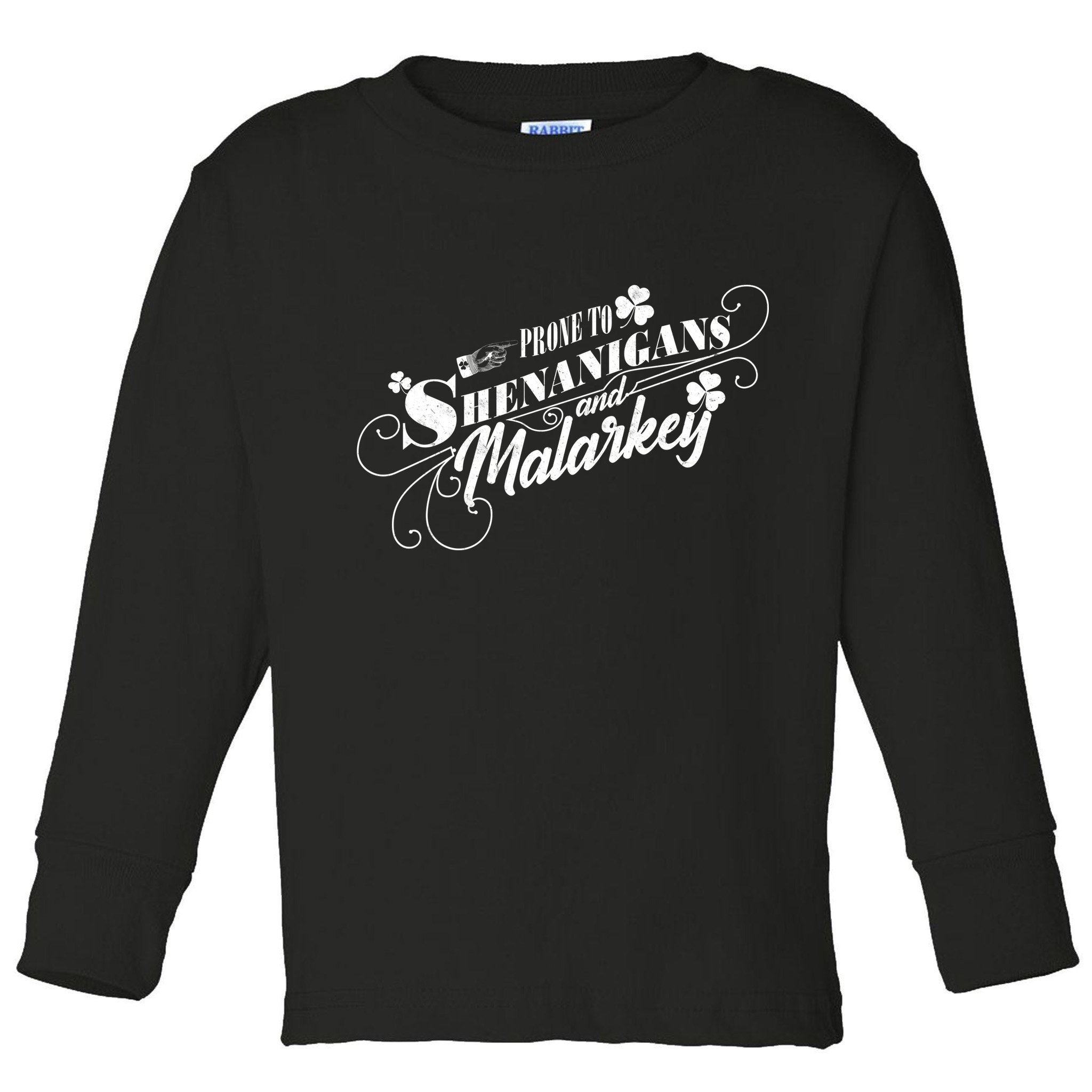 St Patrick's Day Prone To Shenanigans And Malarkey Toddler Long Sleeve Shirt