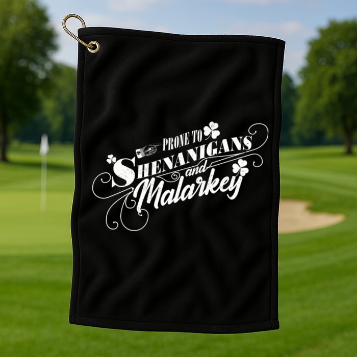 St Patrick's Day Prone To Shenanigans And Malarkey Golf Towel