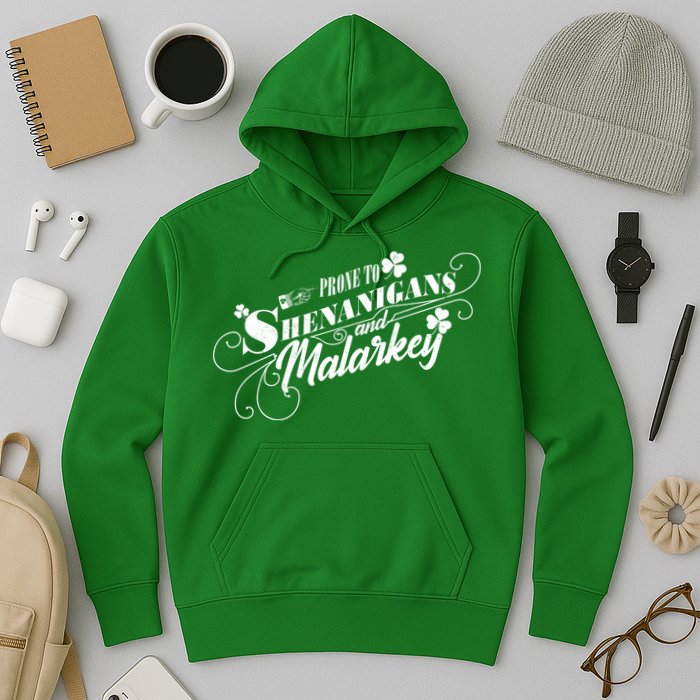 St Patrick's Day Prone To Shenanigans And Malarkey Hoodie