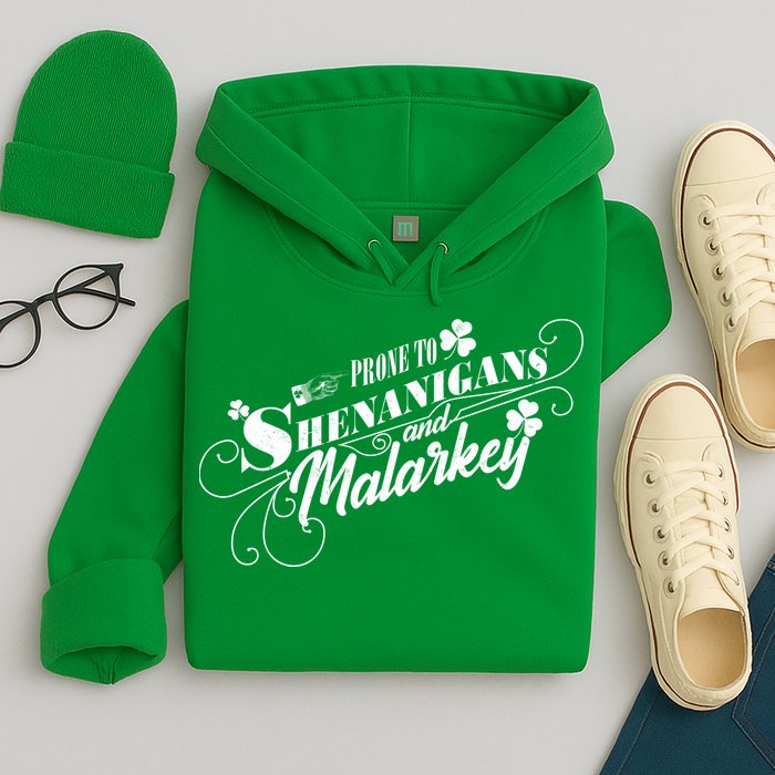 St Patrick's Day Prone To Shenanigans And Malarkey Hoodie