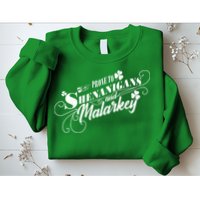 St Patrick's Day Prone To Shenanigans And Malarkey Sweatshirt