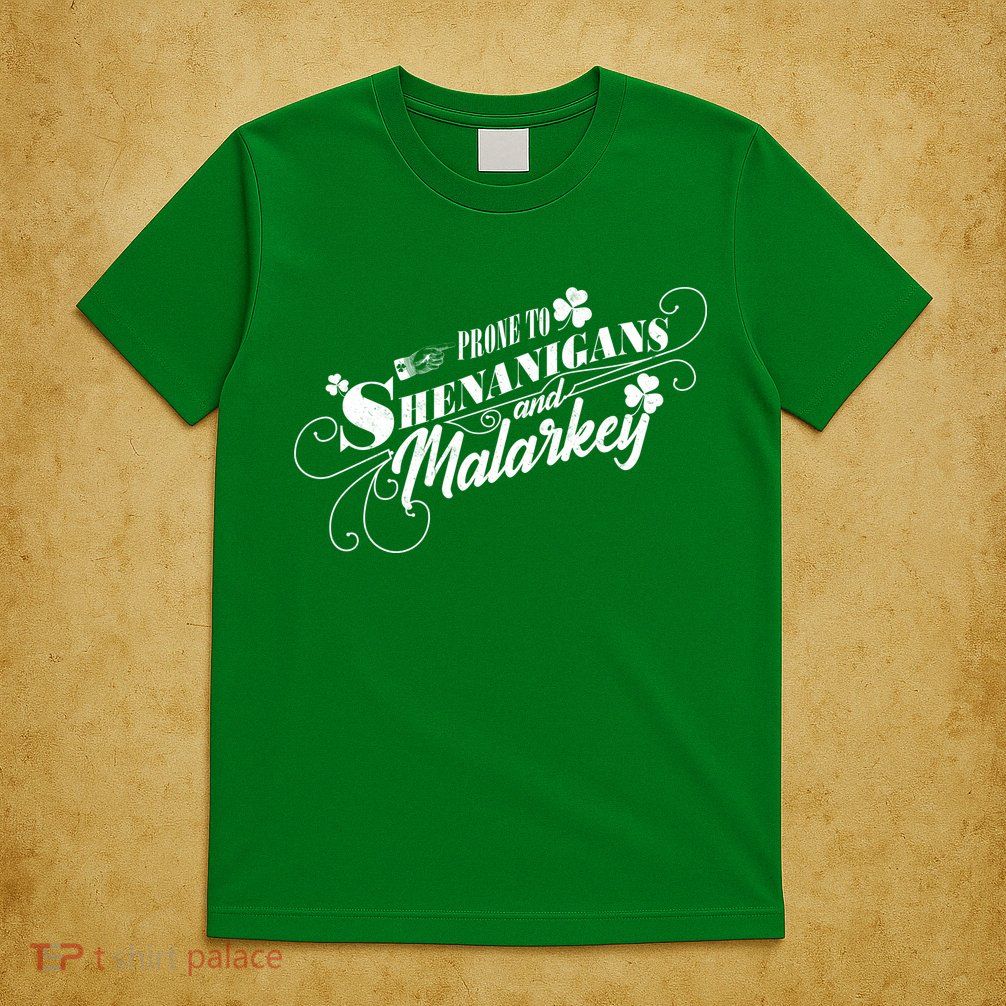 St Patrick's Day Prone To Shenanigans And Malarkey T-Shirt