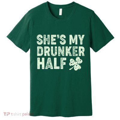 St Patrick's Day She's My Drunker Half Matching Couple's Premium T-Shirt