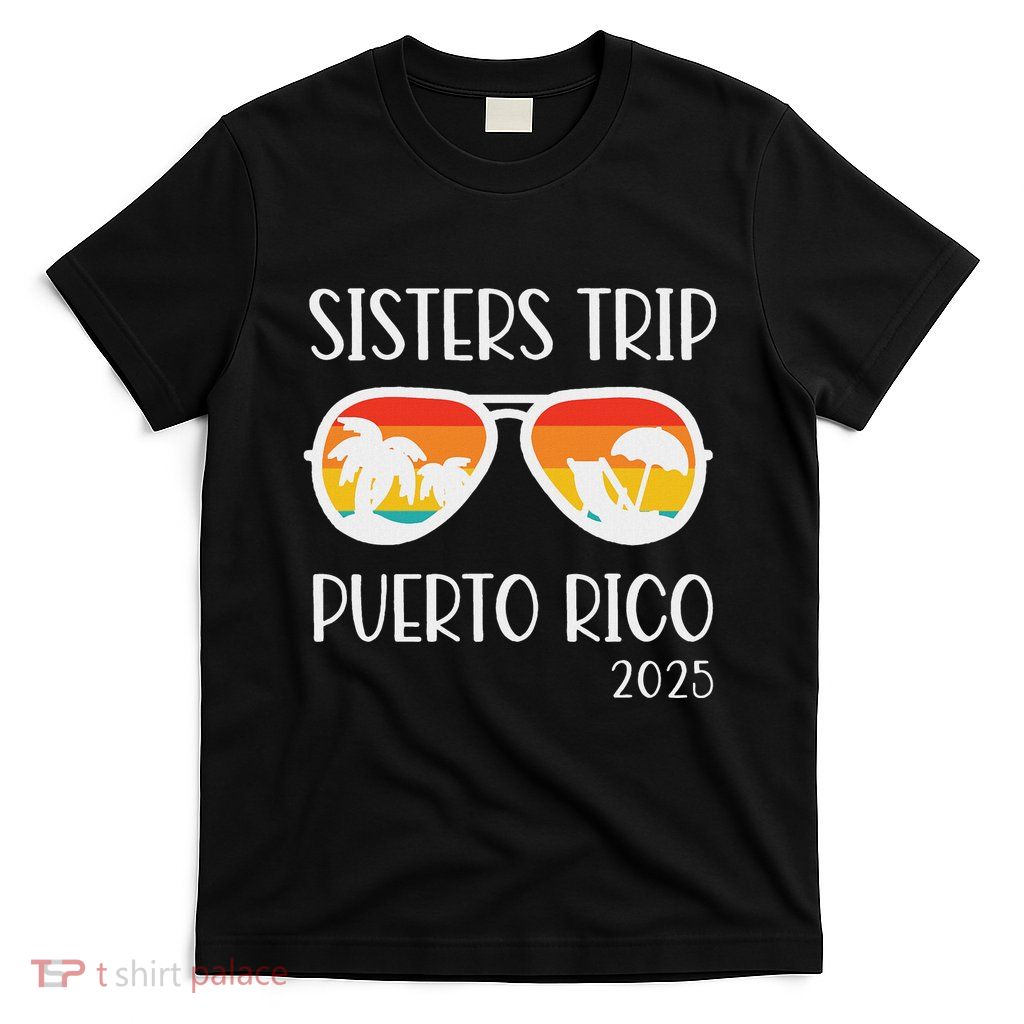 Sisters Trip 2025 Puerto Rico Weekend Summer Vacation T-Shirt