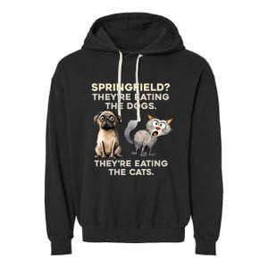 Springfield They Are Eating Dogs They Are Eating The Cats Garment-Dyed Fleece Hoodie