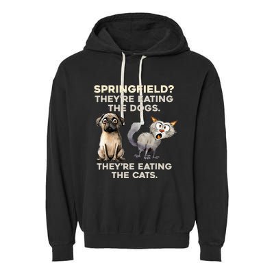 Springfield They Are Eating Dogs They Are Eating The Cats Garment-Dyed Fleece Hoodie