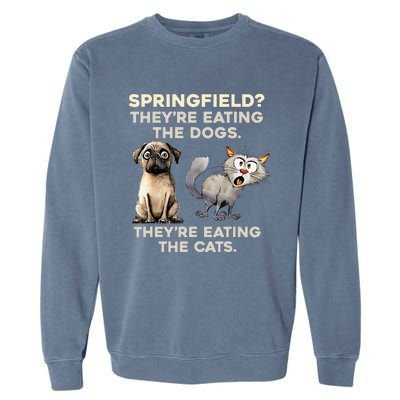 Springfield They Are Eating Dogs They Are Eating The Cats Garment-Dyed Sweatshirt