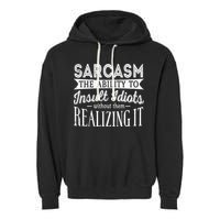 Sarcasm The Ability To Insult Idiots Without Funny Garment-Dyed Fleece Hoodie