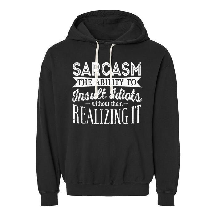 Sarcasm The Ability To Insult Idiots Without Funny Garment-Dyed Fleece Hoodie