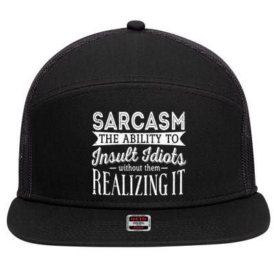Sarcasm The Ability To Insult Idiots Without Funny 7 Panel Mesh Trucker Snapback Hat