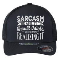 Sarcasm The Ability To Insult Idiots Without Funny Flexfit Unipanel Trucker Cap