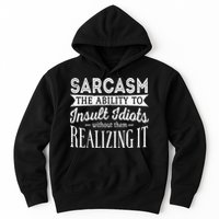 Sarcasm The Ability To Insult Idiots Without Funny Hoodie