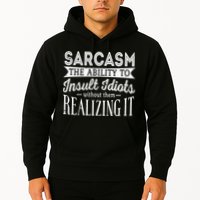 Sarcasm The Ability To Insult Idiots Without Funny Hoodie