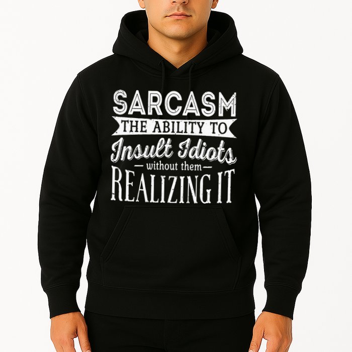 Sarcasm The Ability To Insult Idiots Without Funny Hoodie