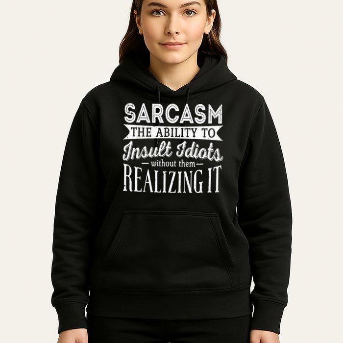 Sarcasm The Ability To Insult Idiots Without Funny Hoodie
