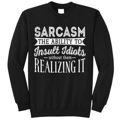 Sarcasm The Ability To Insult Idiots Without Funny Sweatshirt
