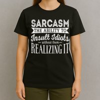 Sarcasm The Ability To Insult Idiots Without Funny T-Shirt