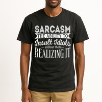 Sarcasm The Ability To Insult Idiots Without Funny Tall T-Shirt