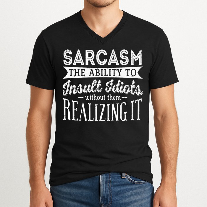 Sarcasm The Ability To Insult Idiots Without Funny V-Neck T-Shirt