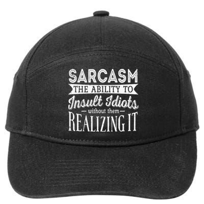 Sarcasm The Ability To Insult Idiots Without Funny 7-Panel Snapback Hat