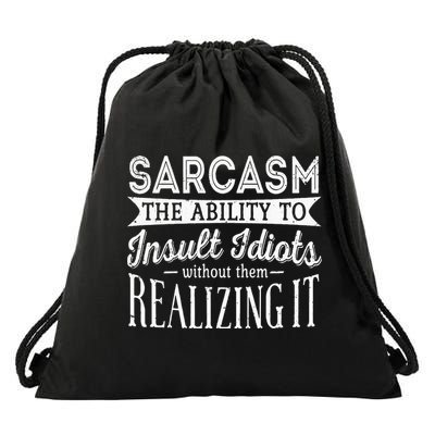 Sarcasm The Ability To Insult Idiots Without Funny Drawstring Bag