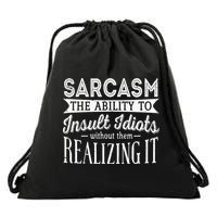 Sarcasm The Ability To Insult Idiots Without Funny Drawstring Bag