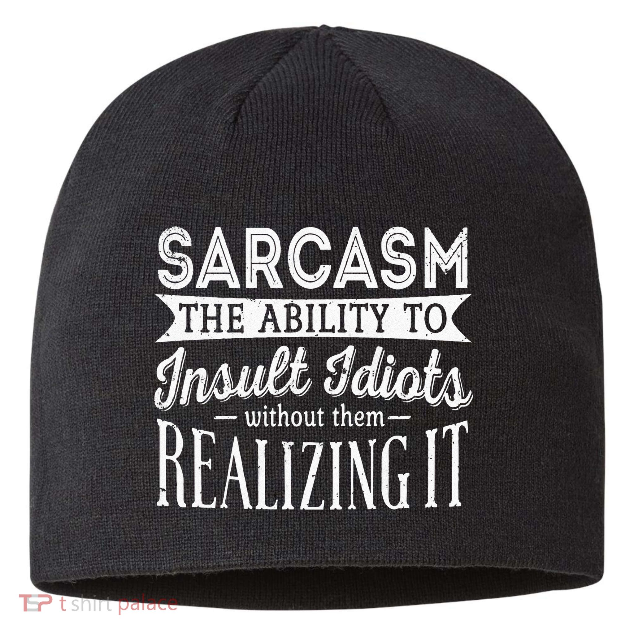 Sarcasm The Ability To Insult Idiots Without Funny Sustainable Beanie