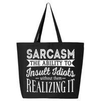 Sarcasm The Ability To Insult Idiots Without Funny 25L Jumbo Tote