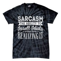 Sarcasm The Ability To Insult Idiots Without Funny Tie-Dye T-Shirt