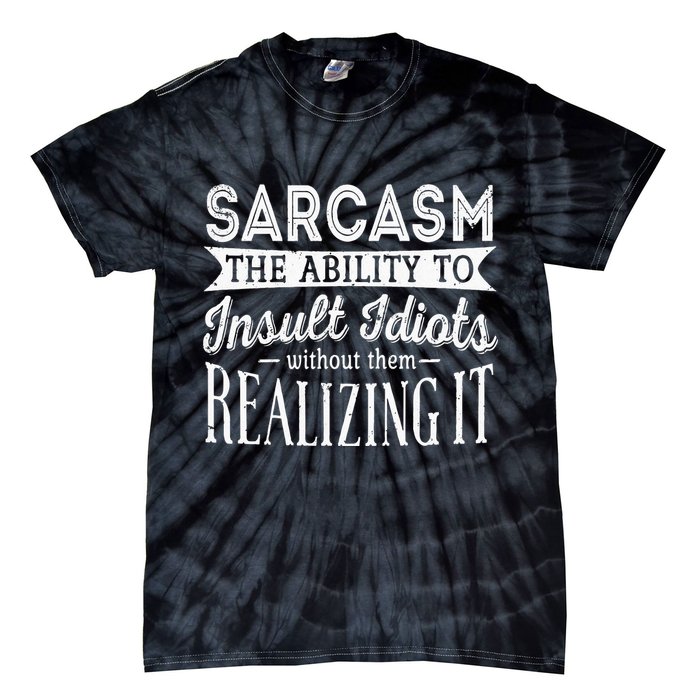 Sarcasm The Ability To Insult Idiots Without Funny Tie-Dye T-Shirt