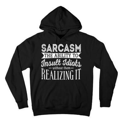 Sarcasm The Ability To Insult Idiots Without Funny Tall Hoodie