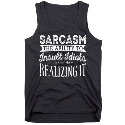 Sarcasm The Ability To Insult Idiots Without Funny Tank Top