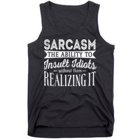 Sarcasm The Ability To Insult Idiots Without Funny Tank Top