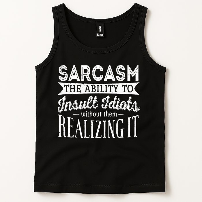 Sarcasm The Ability To Insult Idiots Without Funny Tank Top