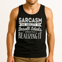 Sarcasm The Ability To Insult Idiots Without Funny Tank Top