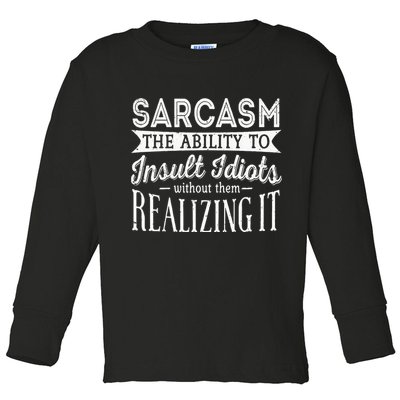 Sarcasm The Ability To Insult Idiots Without Funny Toddler Long Sleeve Shirt