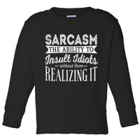 Sarcasm The Ability To Insult Idiots Without Funny Toddler Long Sleeve Shirt