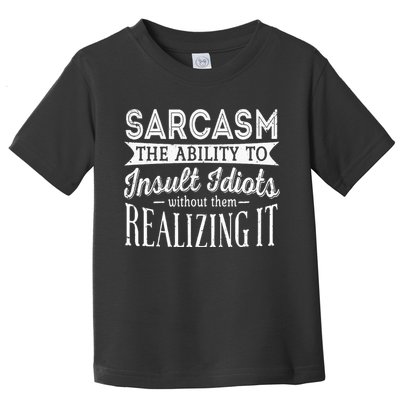 Sarcasm The Ability To Insult Idiots Without Funny Toddler T-Shirt