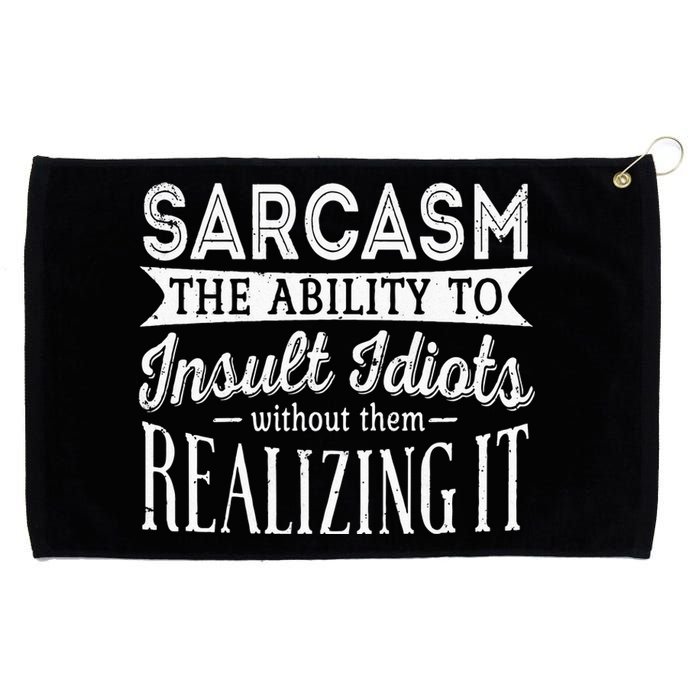 Sarcasm The Ability To Insult Idiots Without Funny Grommeted Golf Towel