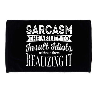 Sarcasm The Ability To Insult Idiots Without Funny Microfiber Hand Towel