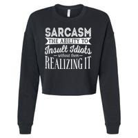 Sarcasm The Ability To Insult Idiots Without Funny Cropped Pullover Crew