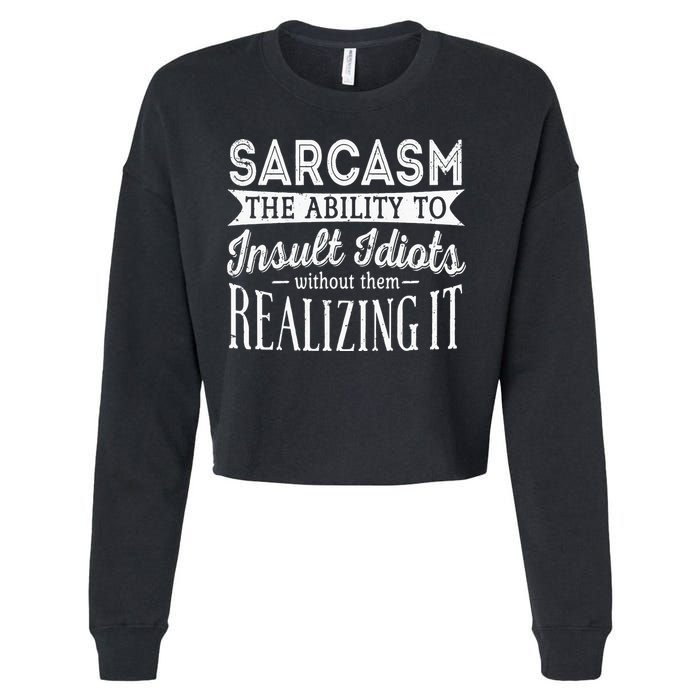 Sarcasm The Ability To Insult Idiots Without Funny Cropped Pullover Crew