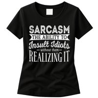 Sarcasm The Ability To Insult Idiots Without Funny Womens T-Shirt