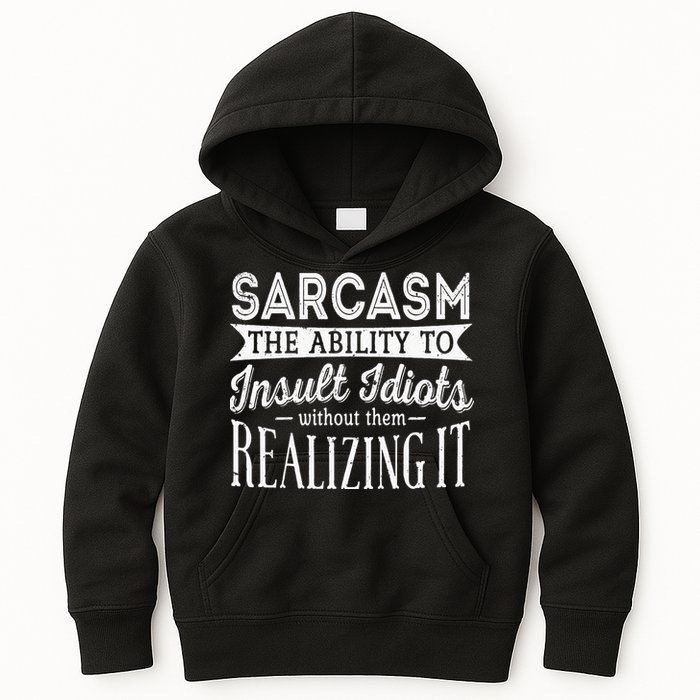 Sarcasm The Ability To Insult Idiots Without Funny Kids Hoodie