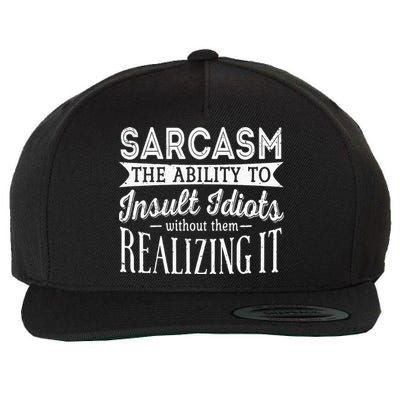 Sarcasm The Ability To Insult Idiots Without Funny Wool Snapback Cap