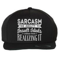 Sarcasm The Ability To Insult Idiots Without Funny Wool Snapback Cap
