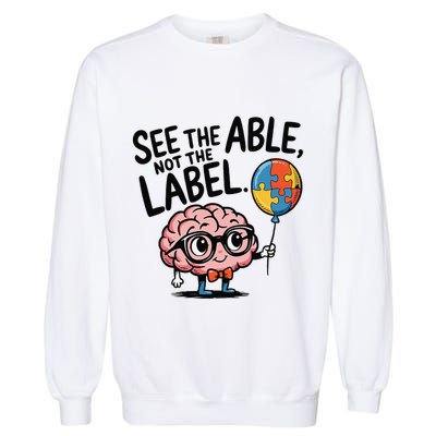 See The Able Not The Label Cute Science Nerd Proud Autism Garment-Dyed Sweatshirt