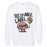 See The Able Not The Label Cute Science Nerd Proud Autism Garment-Dyed Sweatshirt