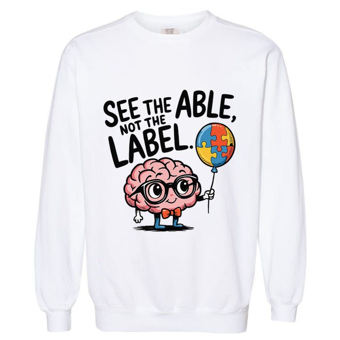 See The Able Not The Label Cute Science Nerd Proud Autism Garment-Dyed Sweatshirt